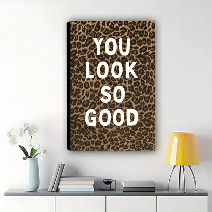 You Look So Good Leopard Print Wall Art – Bold Fashion Quote Canvas Print on Natural Wood Frame | W2132