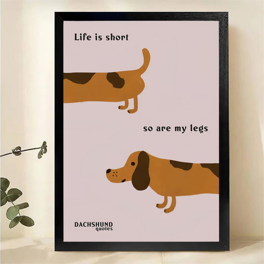 Life Is Short So Are My Legs Dachshund Wall Art - Funny Dog Canvas Print|W1349