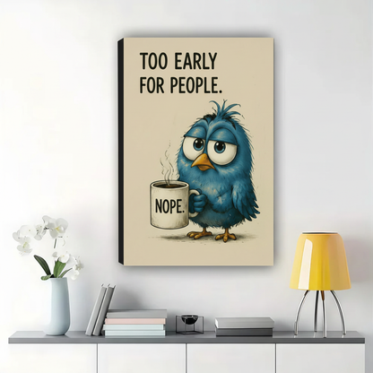 Too Early For People Blue Bird Wall Art – Funny Morning Bird Canvas Print on Natural Wood Frame | W2315
