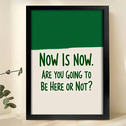 Now Is Now. Are You Going to Be Here or Not?– Uplifting Motivational Wall Art on Natural Wood Canvas | W884