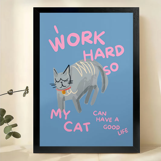 Work Hard So My Cat Can Have a Good Life– Humorous Cat Wall Art on Natural Wood Canvas | W925