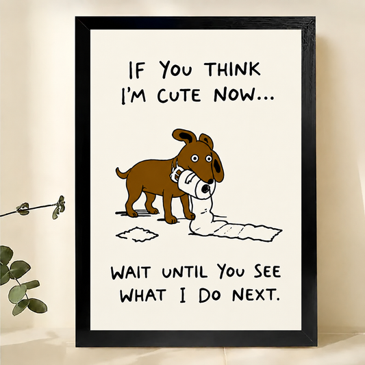 If You Think I'm Cute Now Dog Wall Art – Funny Cartoon Dog Canvas Print on Natural Wood Frame | W2313