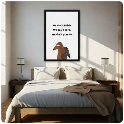 Black framed funny dachshund wall art print above bed – "We don't fetch. We don't care. We don't plan to." – humorous dog quote poster for bedroom decor