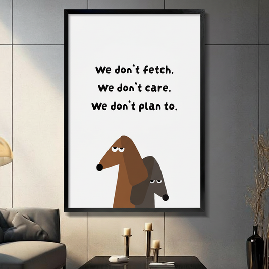 Black framed dachshund humorous quote wall art – "We don't fetch. We don't care. We don't plan to." – bold funny dog poster for living room or home office