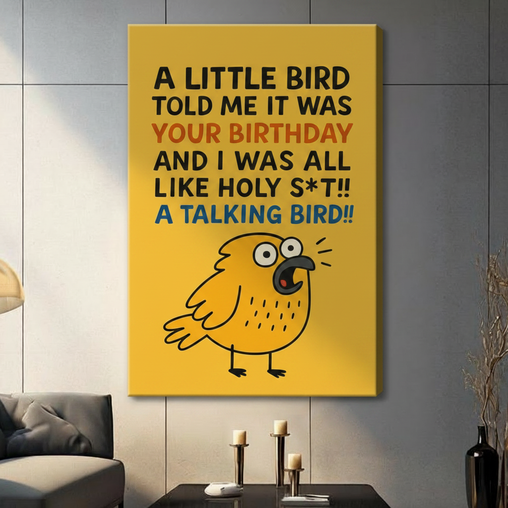 Humorous birthday canvas print featuring cartoon yellow bird and bold typography, gallery wrapped, hung in bright contemporary living room