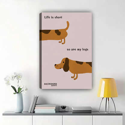 Life Is Short So Are My Legs Dachshund Wall Art - Funny Dog Canvas Print|W1349