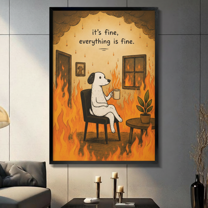 Funny "it's fine everything is fine" meme illustration of a calm white cartoon dog sitting cross-legged on black chair holding coffee mug surrounded by raging flames and dark smoke clouds with potted plant and dog portrait on wall humorous internet meme framed wall art print displayed in a living room with dark gray sofa, pillar candle holders, and black decorative vase