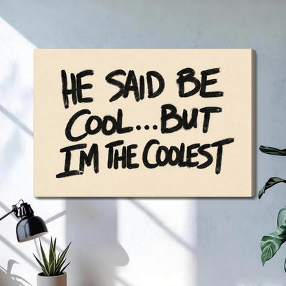 Stretched he said be cool quote canvas with a shaded wrapped edge in the selected room setting.